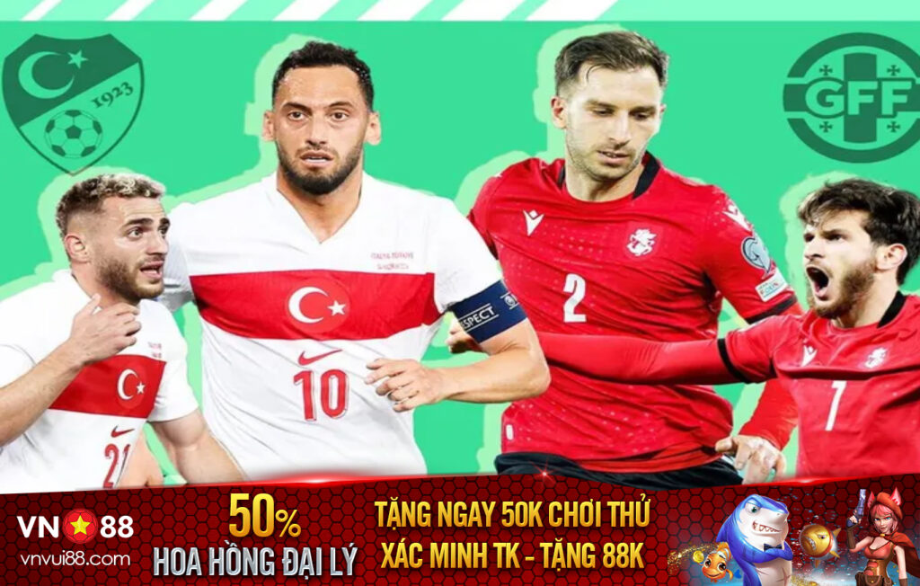 Nhận định bóng đá Thổ Nhĩ Kỳ vs Georgia: Bắt nạt tân binh